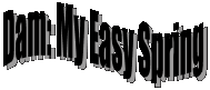 Dam: My Easy Spring